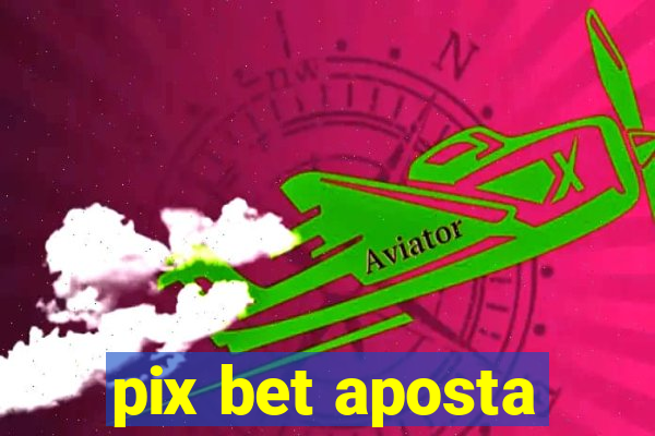 pix bet aposta